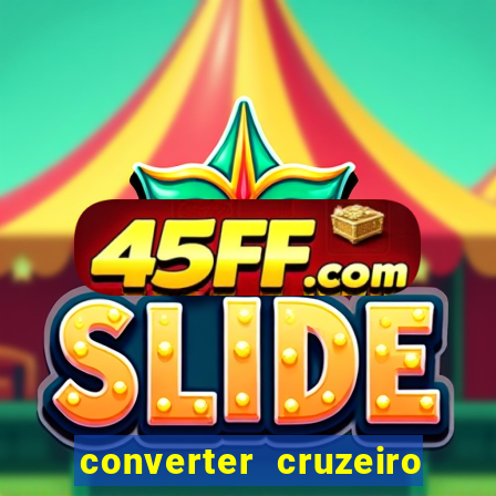 converter cruzeiro para real